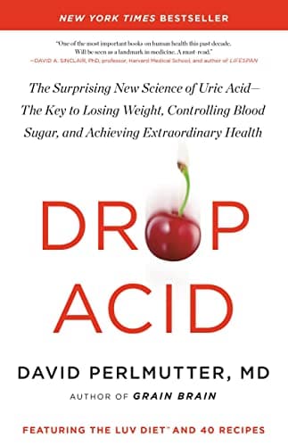 Book cover for Drop Acid: The Surprising New Science of Uric Acid―The Key to Losing Weight, Controlling Blood Sugar, and Achieving Extraordinary Health by Perlmutter MD, David