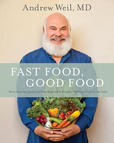 Book cover for Fast Food, Good Food: More Than 150 Quick and Easy Ways to Put Healthy, Delicious Food on the Table by Weil MD, Andrew