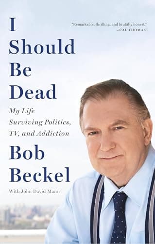 Book cover for I Should Be Dead: My Life Surviving Politics, TV, and Addiction by Beckel, Bob