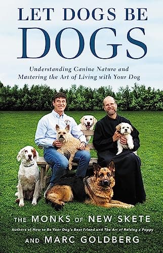 Book cover for Let Dogs Be Dogs: Understanding Canine Nature and Mastering the Art of Living with Your Dog by Monks of New Skete