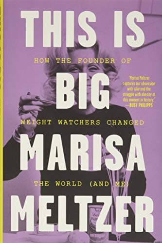Book cover for This Is Big: How the Founder of Weight Watchers Changed the World -- and Me by Meltzer, Marisa