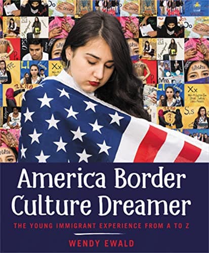 Book cover for America Border Culture Dreamer: The Young Immigrant Experience from A to Z by Ewald, Wendy