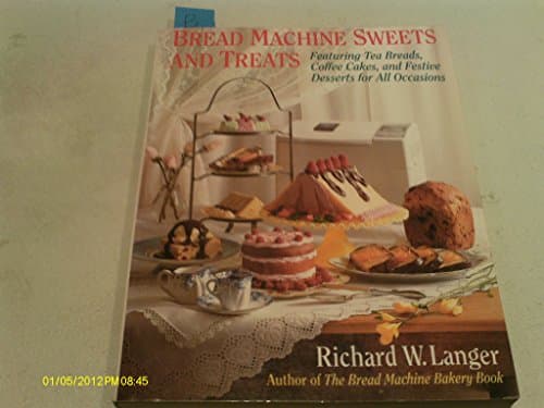 Book cover for Bread Machine Sweets and Treats: Featuring Tea Breads, Coffee Cakes, and Festive Desserts for All Occasions by Langer, Richard W.