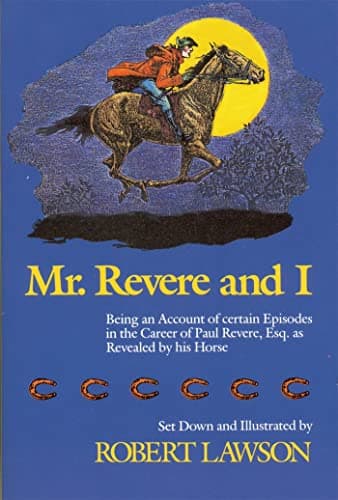 Mr. Revere and I: Being an Account of certain Episodes in the Career of Paul Revere,Esq. as Revealed by his Horse
