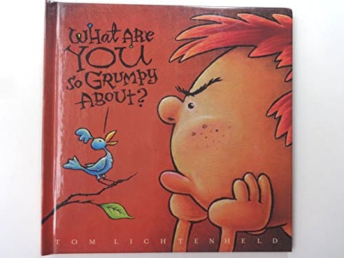 Book cover for What Are You So Grumpy About? by Lichtenheld, Tom