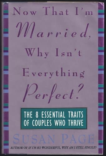 Book cover for Now That I'm Married, Why Isn't Everything Perfect?: The 8 Essential Traits of Couples Who Thrive by Page, Susan