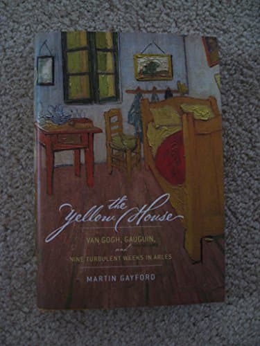 Book cover for The Yellow House: Van Gogh, Gauguin, and Nine Turbulent Weeks in Arles by Gayford, Martin
