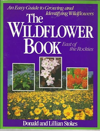 Book cover for The Wildflower Book: East of the Rockies - A Complete Guide to Growing and Identifying Wildflowers by Stokes, Donald