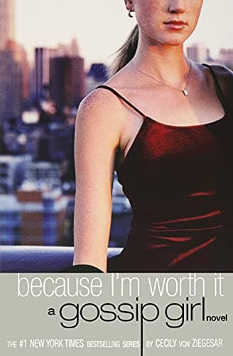 Book cover for Gossip Girl: Because I'm Worth it: A Gossip Girl Novel by von Ziegesar, Cecily
