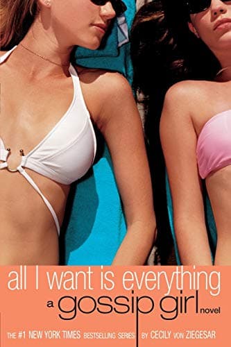 Book cover for Gossip Girl: All I Want Is Everything: A Gossip Girl Novel by von Ziegesar, Cecily