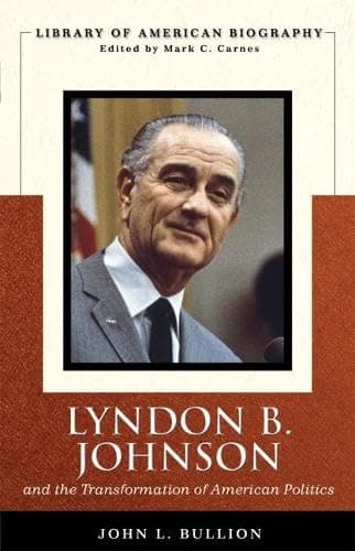 Book cover for Lyndon B. Johnson and the Transformation of American Politics (Library of American Biography Series) by Bullion, John