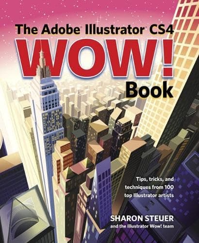 The Adobe Illustrator CS4 Wow! Book: Tips, Tricks, and Techniques from 100 Top Illustrator Artists