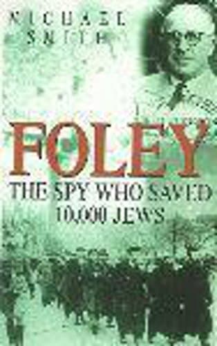 Book cover for Foley : The Spy Who Saved 10,000 Jews by Smith, Michael