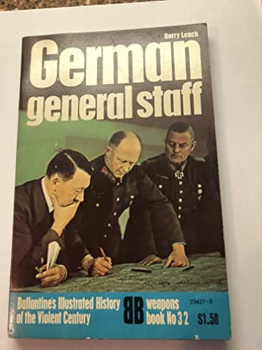 Book cover for German General Staff (Ballantine's illustrated history of the violent century. Weapons book) by Barry A Leach