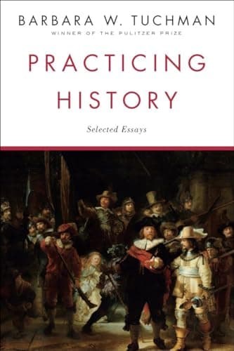 Book cover for Practicing History: Selected Essays by Tuchman, Barbara W.