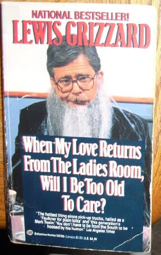 Book cover for When My Love Returns from the Ladies Room, Will I Be Too Old To Care? by Grizzard, Lewis