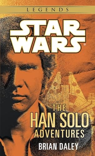 Book cover for The Han Solo Adventures: Han Solo at Stars' End / Han Solo's Revenge / Han Solo and the Lost Legacy (A Del Rey book) by Daley, Brian