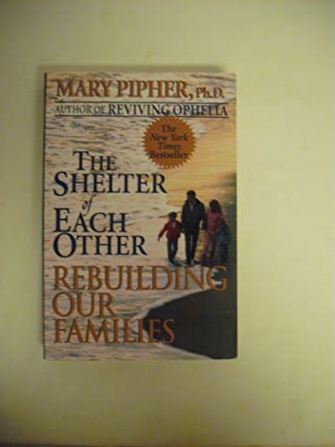 Book cover for The Shelter of Each Other: Rebuilding Our Families by Mary Pipher