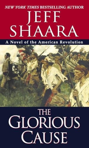Book cover for The Glorious Cause (The American Revolutionary War) by Shaara, Jeff