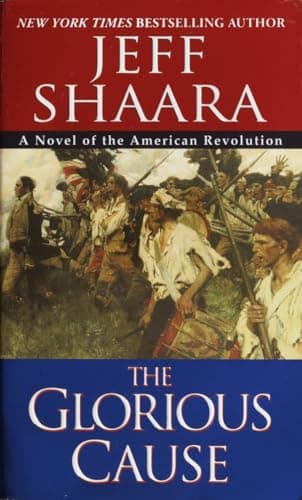 Book cover for The Glorious Cause (The American Revolutionary War) by Shaara, Jeff