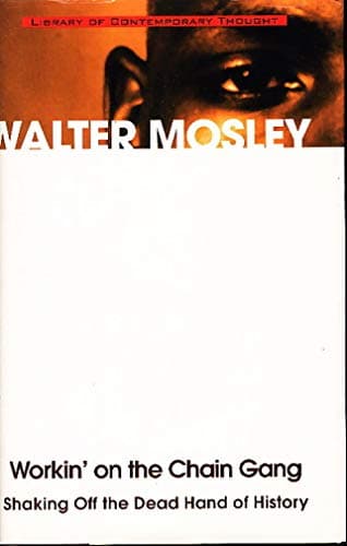 Book cover for Workin' on the Chain Gang: Shaking Off the Dead Hand of History (Library of Contemporary Thought) by Mosley, Walter