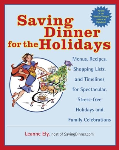 Book cover for Saving Dinner for the Holidays: Menus, Recipes, Shopping Lists, and Timelines for Spectacular, Stress-free Holidays and Family Celebrations: A Cookbook by Ely, Leanne