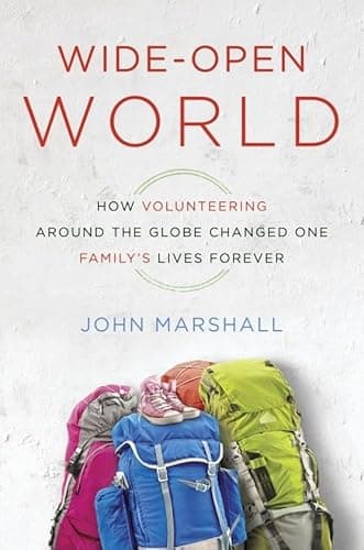 Wide-Open World: How Volunteering Around the Globe Changed One Family's Lives Forever