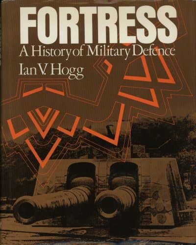 Book cover for Fortress: A History of Military Defence by Ian V Hogg