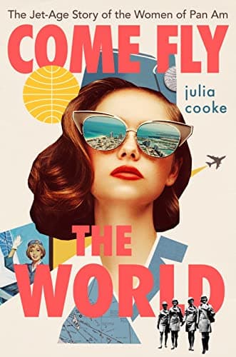 Book cover for Come Fly The World: The Jet-Age Story of the Women of Pan Am by Cooke, Julia