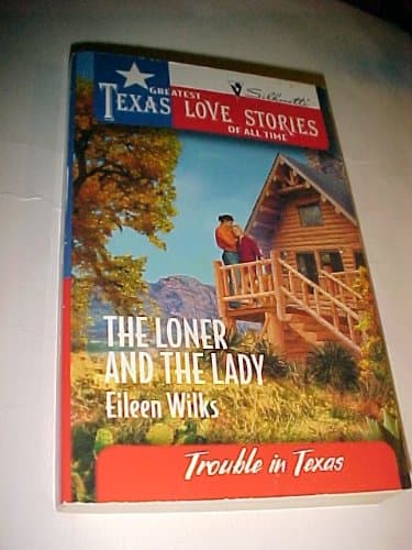Book cover for The Loner and the Lady (Greatest Texas Love Stories of all Time: Trouble in Texas #35) by Eileen Wilks
