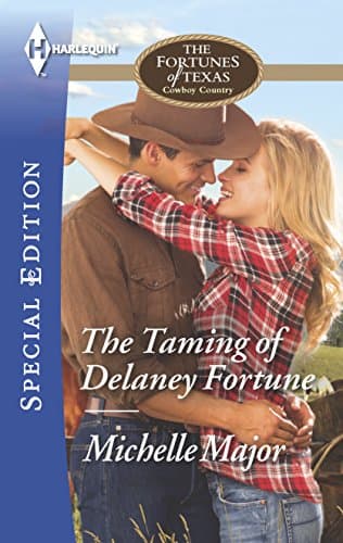Book cover for The Taming of Delaney Fortune (The Fortunes of Texas: Cowboy Country, 4) by Major, Michelle