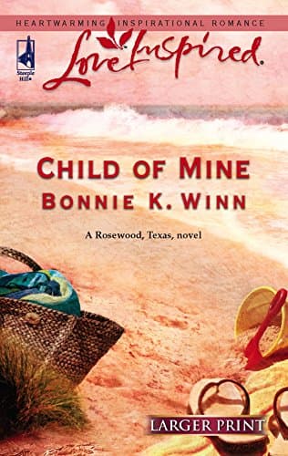 Book cover for Child of Mine (Rosewood, Texas Series #2) (Larger Print Love Inspired #348) by Winn, Bonnie K.