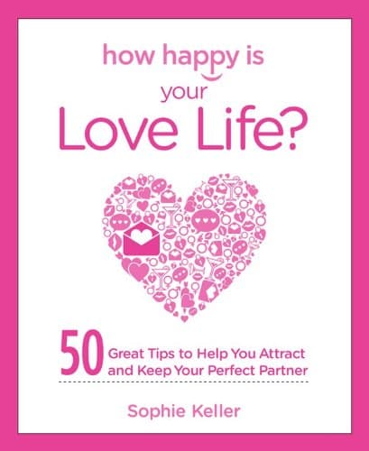 How Happy Is Your Love Life?: 50 Great Tips to Help You Attract and Keep Your Perfect Partner