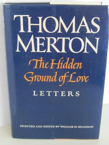 Book cover for The Hidden Ground of Love: The Letters of Thomas Merton on Religious Experience and Social Concerns by Merton, Thomas; William H. Shannon (ed.)
