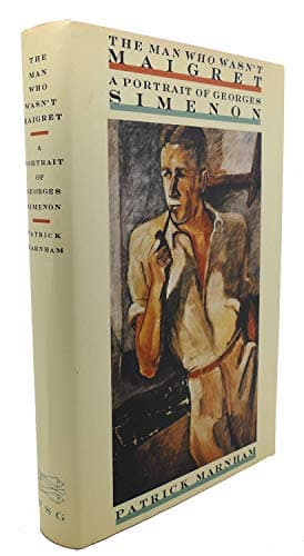 The Man Who Wasn't Maigret: A Portrait of Georges Simenon