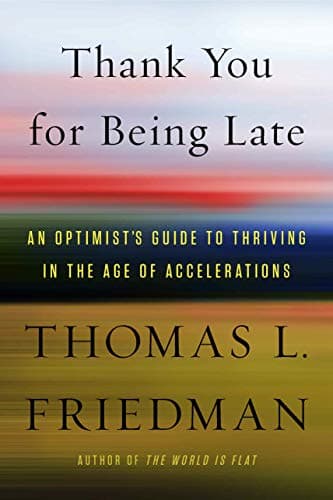 Book cover for Thank You for Being Late: An Optimist's Guide to Thriving in the Age of Accelerations by Friedman, Thomas L.