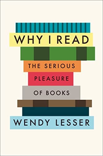 Book cover for Why I Read: The Serious Pleasure of Books by Lesser, Wendy