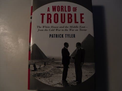 A World of Trouble: The White House and the Middle East--from the Cold War to the War on Terror