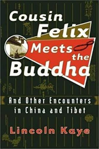 Book cover for Cousin Felix Meets the Buddha: and Other Encounters in China and Tibet by Kaye, Lincoln