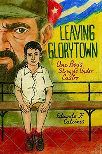 Book cover for Leaving Glorytown: One Boy's Struggle Under Castro by Calcines, Eduardo F.