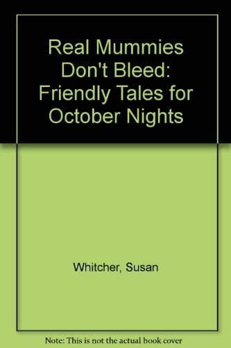 Book cover for Real Mummies Don't Bleed: Friendly Tales for October Nights by Whitcher, Susan
