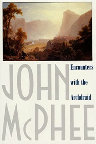 Book cover for Encounters with the Archdruid: Narratives About a Conservationist and Three of His Natural Enemies by McPhee, John