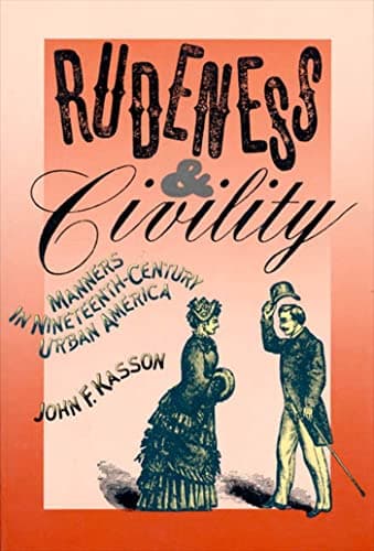 Book cover for Rudeness and Civility: Manners in Nineteenth-Century Urban America by Kasson, John F.
