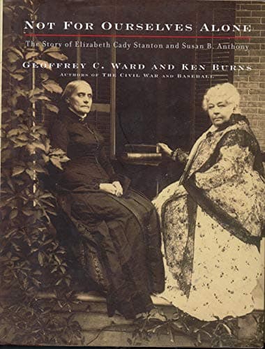 Book cover for Not for Ourselves Alone: The Story of Elizabeth Cady Stanton and Susan B. Anthony by Ward, Geoffrey C.