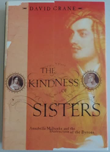 Book cover for The Kindness of Sisters: Annabella Milbanke and the Destruction of the Byrons by Crane, David