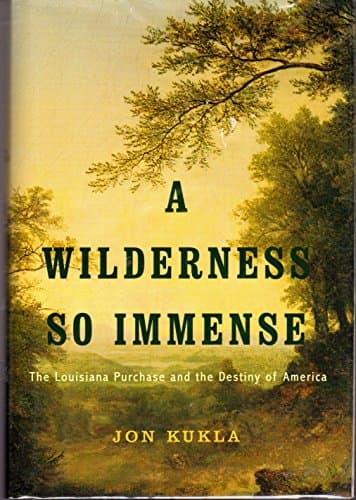 A Wilderness So Immense: The Louisiana Purchase and the Destiny of America