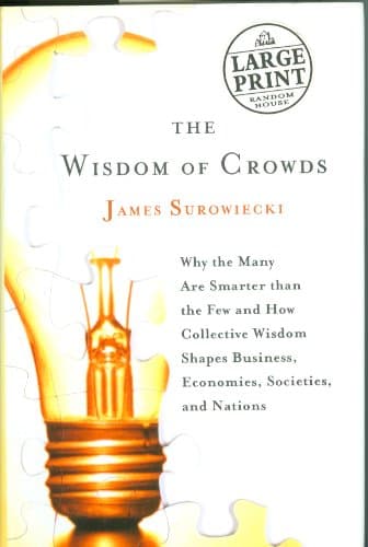 The Wisdom of Crowds: Why the Many Are Smarter Than the Few and How Collective Wisdom Shapes Business, Economies, Societies and Nations (Random House Large Print)