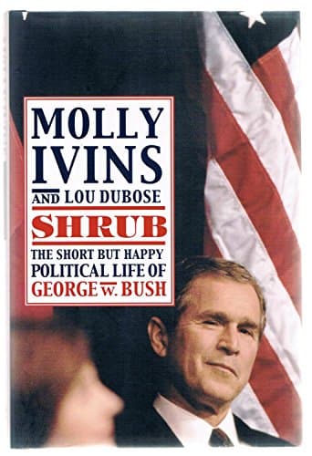 Book cover for Shrub: The Short but Happy Political Life of George W. Bush by Ivins, Molly