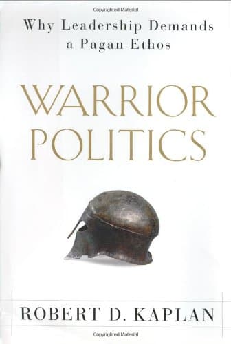 Book cover for Warrior Politics: Why Leadership Demands a Pagan Ethos by Kaplan, Robert D.