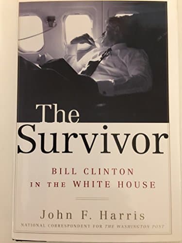 Book cover for The Survivor: Bill Clinton in the White House by Harris, John F.